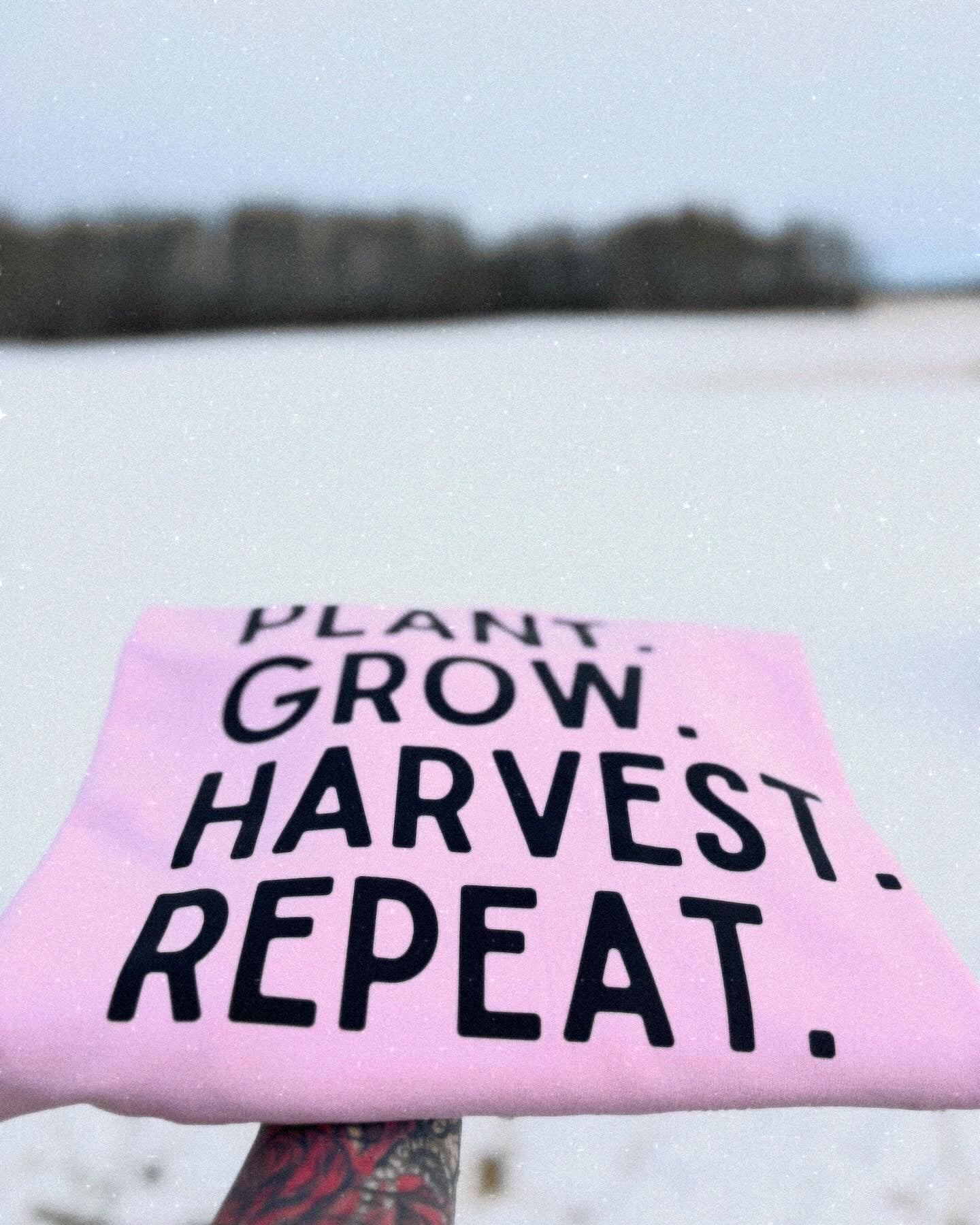 Plant. Grow. Harvest. Repeat.